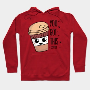 You got this ~ Coffee Hoodie